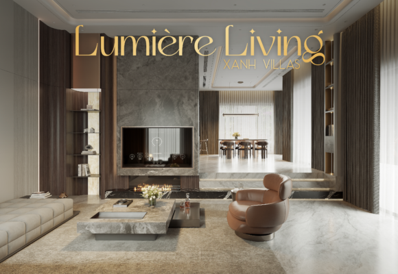 LUMIÈRE LIVING – Tuyệt Tác Nội Thất Biệt Thự Hiện Đại Và Tinh Tế LUMIÈRE LIVING – Tuyệt Tác Nội Thất Biệt Thự Hiện Đại Và Tinh Tế